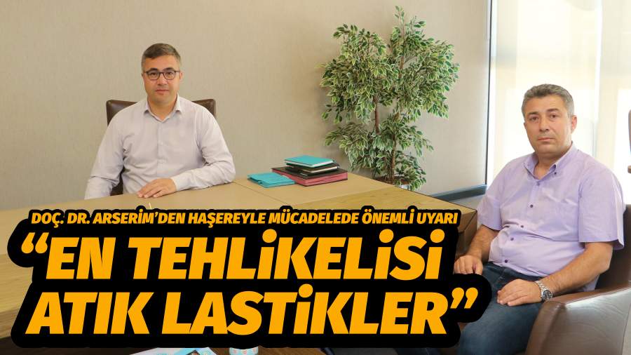 Doç. Dr. Arserim’den Haşereyle Mücadelede Önemli Uyarı