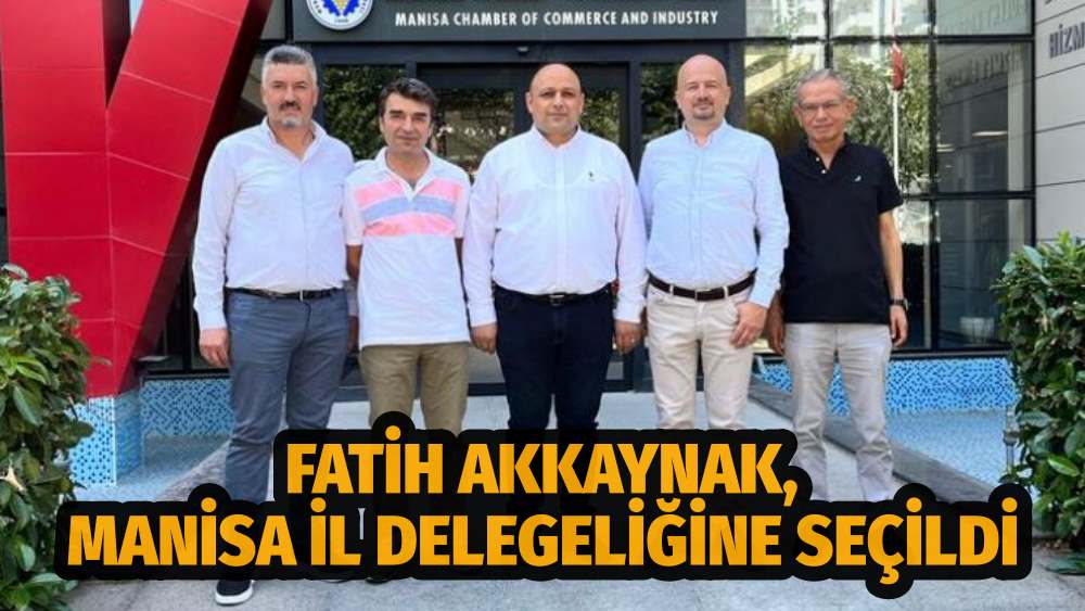Fatih Akkaynak, Manisa İl Delegeliğine Seçildi