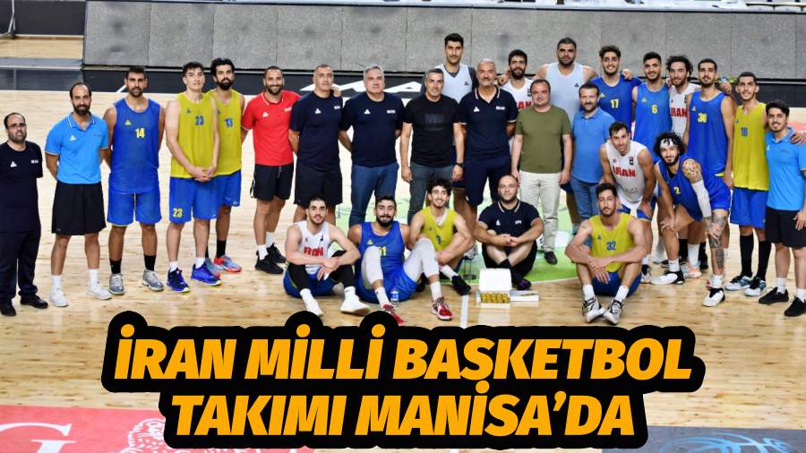 İran Milli Basketbol Takımı Manisa’da