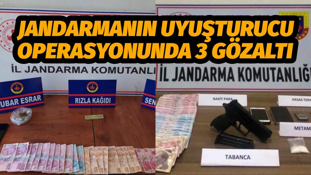 JANDARMANIN UYUŞTURUCU OPERASYONUNDA 3 GÖZALTI
