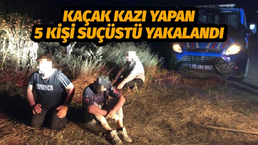 KAÇAK KAZI YAPAN 5 KİŞİ SUÇÜSTÜ YAKALANDI