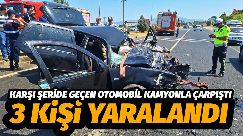 KARŞI ŞERİDE GEÇEN OTOMOBİL KAMYONLA ÇARPIŞTI