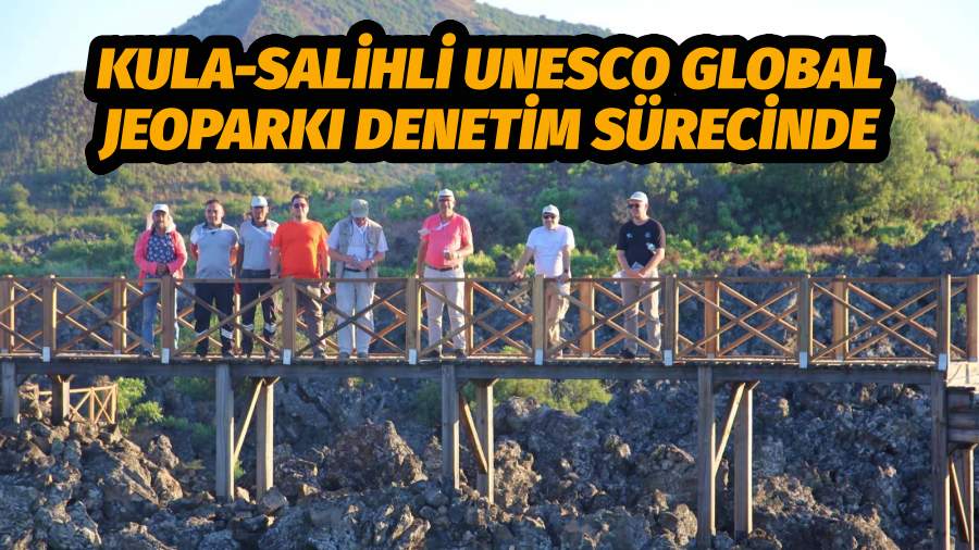 Kula-Salihli UNESCO Global Jeoparkı Denetim Sürecinde