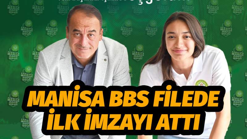 Manisa BBS Filede İlk İmzayı Attı