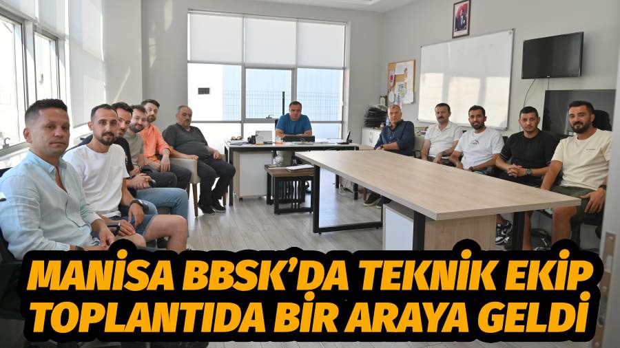 Manisa BBSK’da Teknik Ekip Toplantıda Bir Araya Geldi