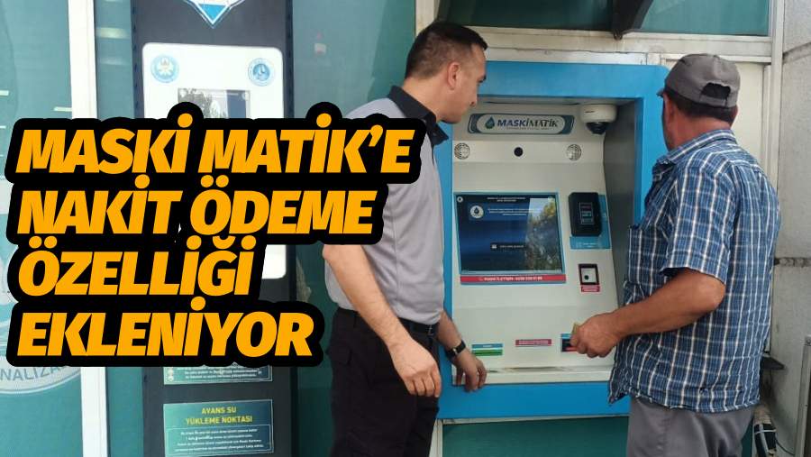 MASKİ MATİK Cihazlarına Nakit Ödeme Özelliği Ekleniyor