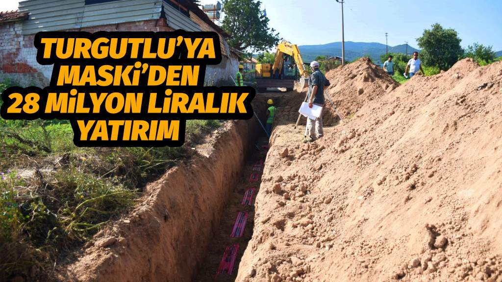 TURGUTLU’YA MASKi’DEN 28 MiLYON LiRALIK YATIRIM