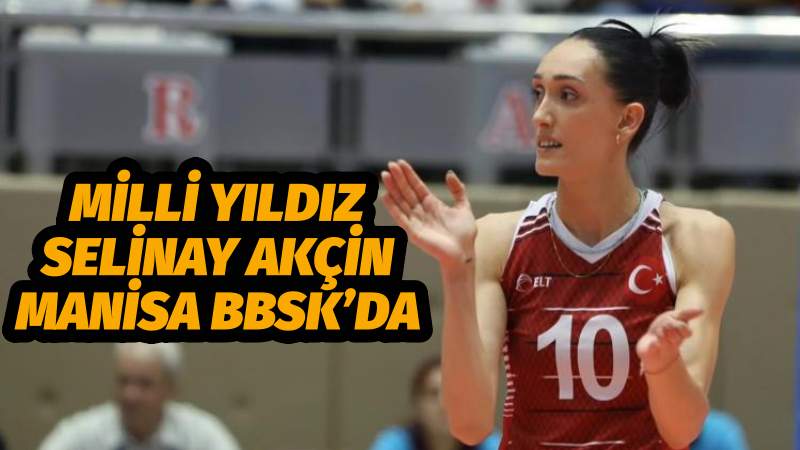 Milli Yıldız Selinay Akçin Manisa BBSK’da