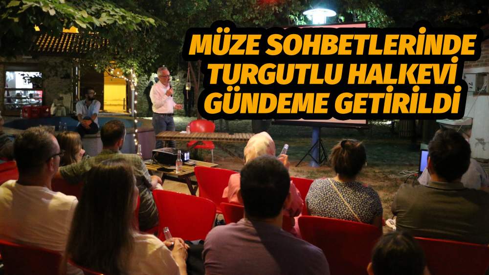 Müze Sohbetlerinde Turgutlu Halkevi Gündeme Getirildi
