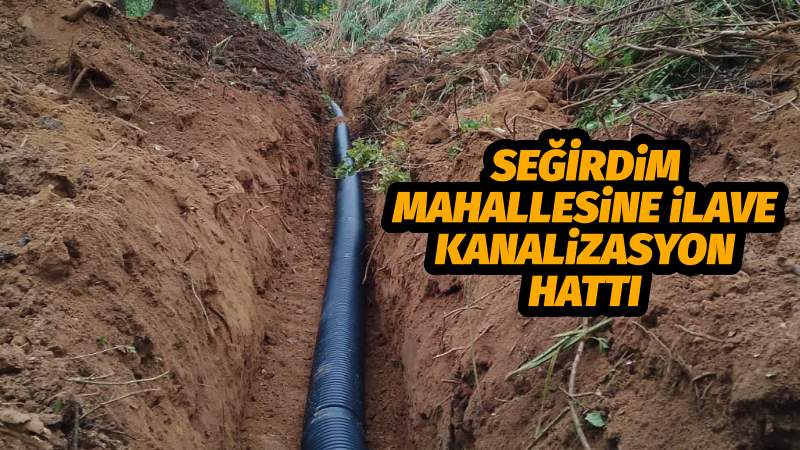 Seğirdim Mahallesine İlave Kanalizasyon Hattı