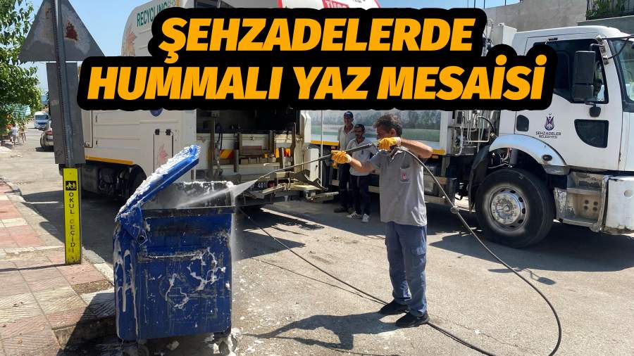 ŞEHZADELERDE HUMMALI YAZ MESAİSİ