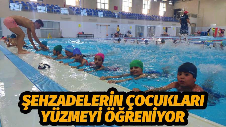 ŞEHZADELERİN ÇOCUKLARI YÜZMEYİ ÖĞRENİYOR