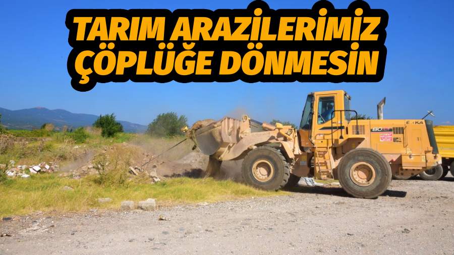 Tarım Arazilerimiz Çöplüğe Dönmesin