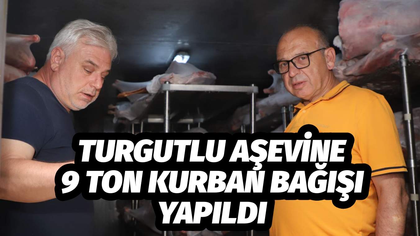TURGUTLU AŞEVİNE 9 TON KURBAN BAĞIŞI YAPILDI