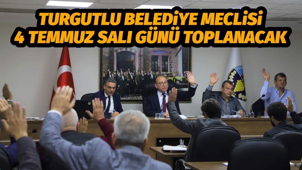Turgutlu Belediye Meclisi 4 Temmuz Salı Günü Toplanacak