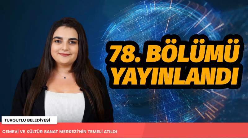 Turgutlu Belediyesi Haftalık Haber Bülteni 78. Bölümüyle Yayında