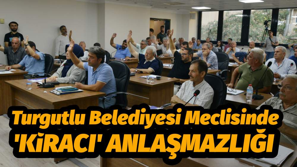 Turgutlu Belediyesi Meclisinde 'Kiracı' Anlaşmazlığı