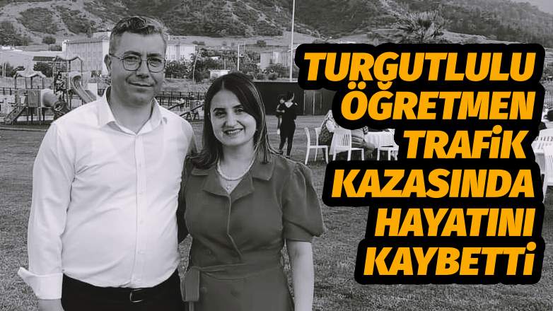 Turgutlulu Öğretmen Kazada Hayatını Kaybetti
