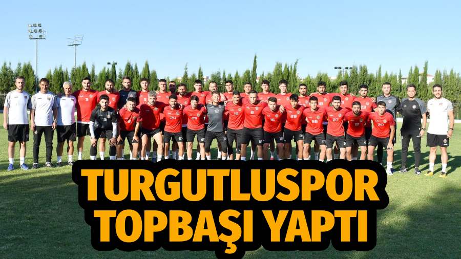 TURGUTLUSPOR TOPBAŞI YAPTI