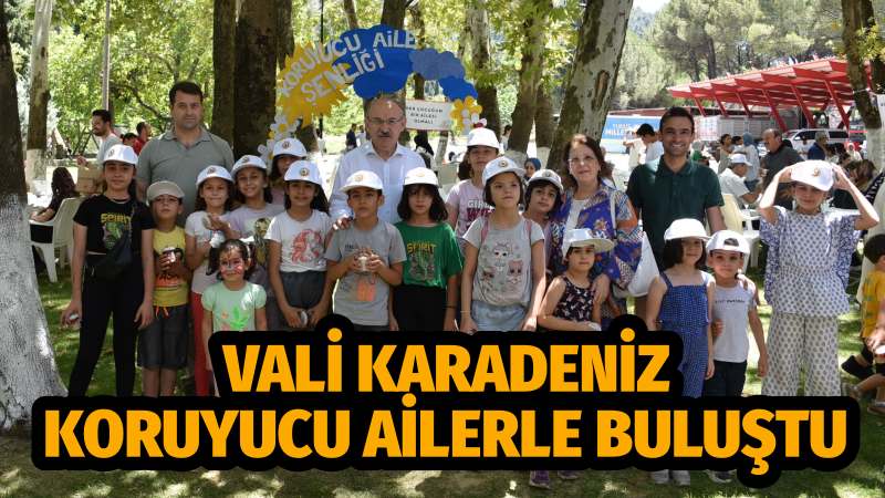 VALİ KARADENİZ KORUYUCU AİLERLE BULUŞTU