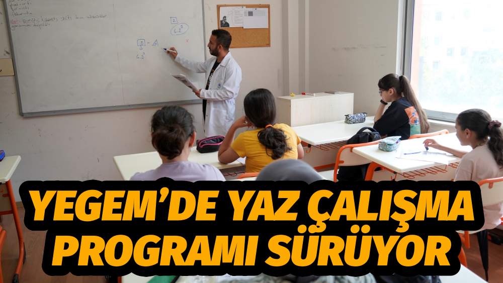 YEGEM’DE YAZ ÇALIŞMA PROGRAMI SÜRÜYOR