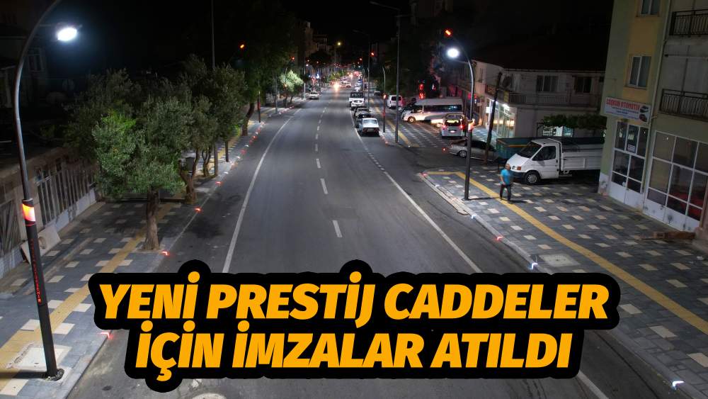 Yeni Prestij Caddeler İçin İmzalar Atıldı