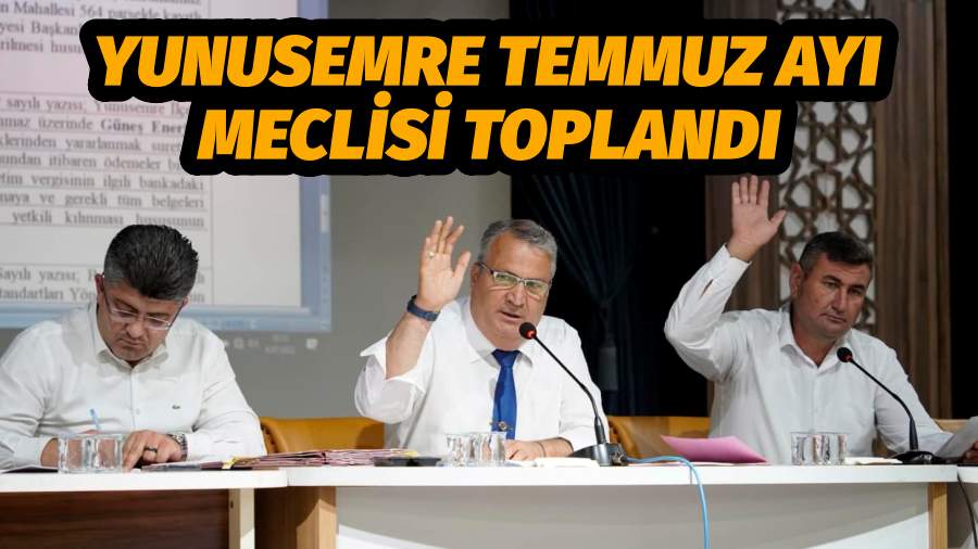 YUNUSEMRE TEMMUZ AYI MECLİSİ TOPLANDI