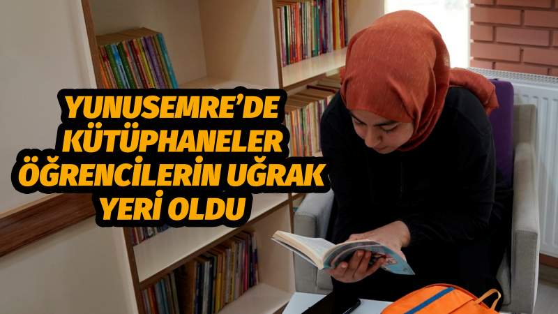 YUNUSEMRE’DE KÜTÜPHANELER ÖĞRENCİLERİN UĞRAK YERİ OLDU