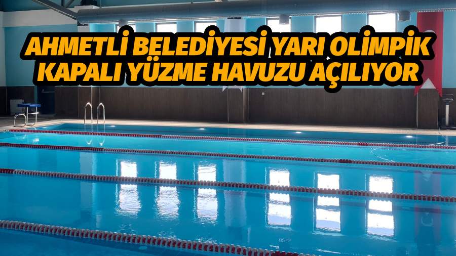 Ahmetli Belediyesi Yarı Olimpik Kapalı Yüzme Havuzu Açılıyor