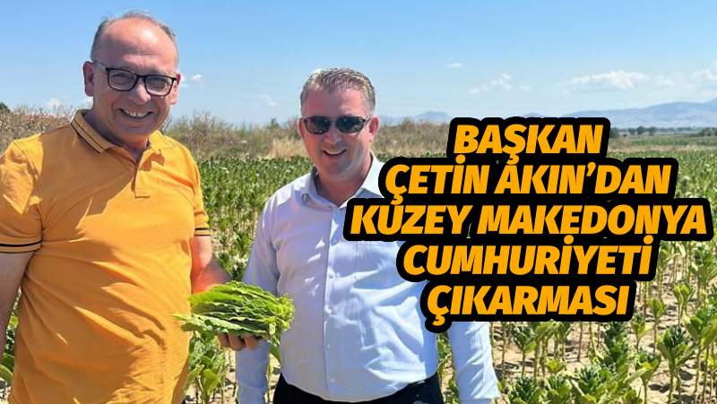 Başkan Çetin Akın’dan Kuzey Makedonya Cumhuriyeti Çıkarması