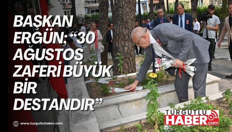 Başkan Ergün; “30 Ağustos Zaferi Büyük Bir Destandır”