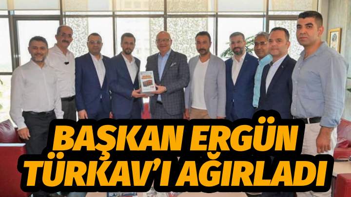 Başkan Ergün TÜRKAV’ı Ağırladı