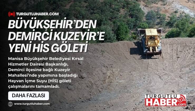 Büyükşehir’den Demirci Kuzeyir’e Yeni HİS Göleti