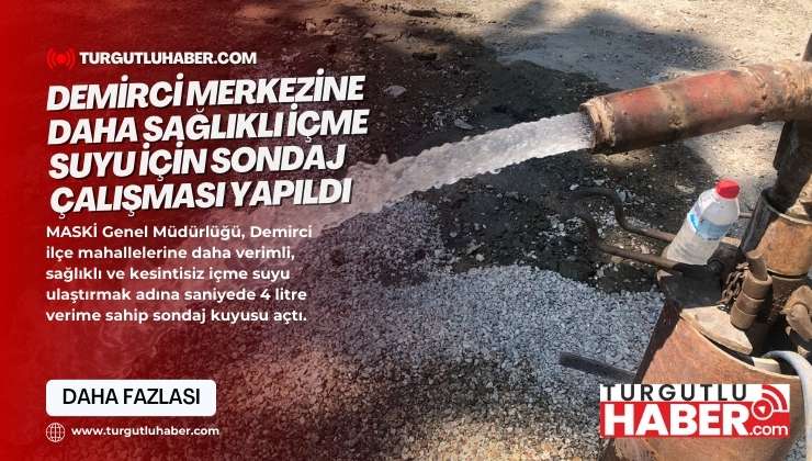 Demirci Merkezine Daha Sağlıklı İçme Suyu İçin Sondaj Çalışması Yapıldı