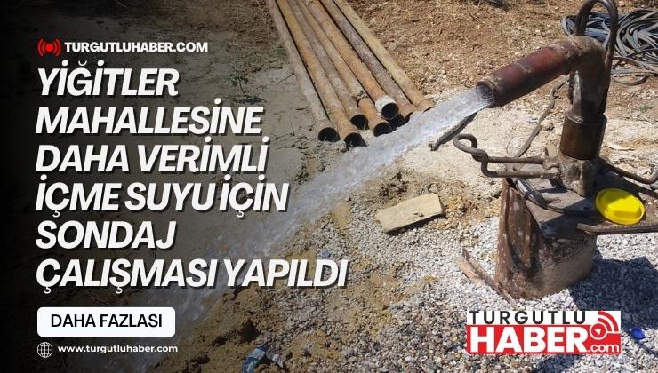Yiğitler Mahallesine Daha Verimli İçme Suyu İçin Sondaj Çalışması Yapıldı