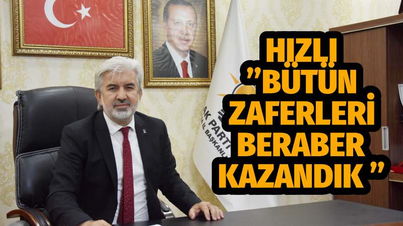 HIZLI ”BÜTÜN ZAFERLERİ BERABER KAZANDIK ”