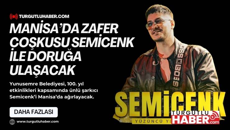 MANİSA’DA ZAFER COŞKUSU SEMİCENK İLE DORUĞA ULAŞACAK