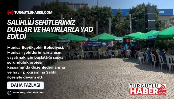 Salihlili Şehitlerimiz Dualar ve Hayırlarla Yâd Edildi