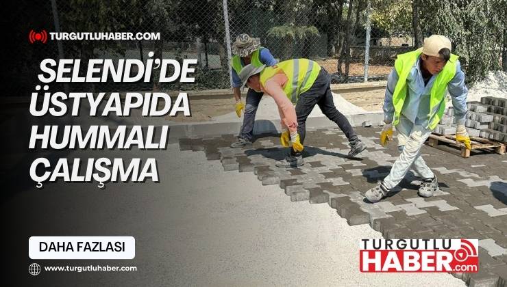  Selendi’de Üstyapıda Hummalı Çalışma