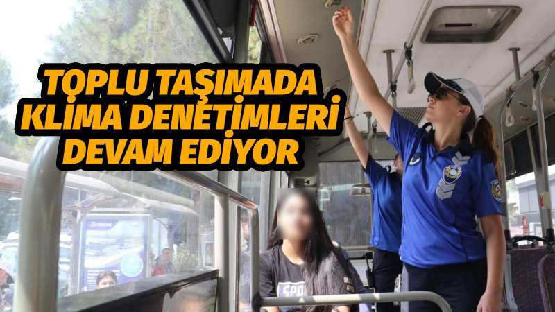 Toplu Taşımada Klima Denetimleri Devam Ediyor
