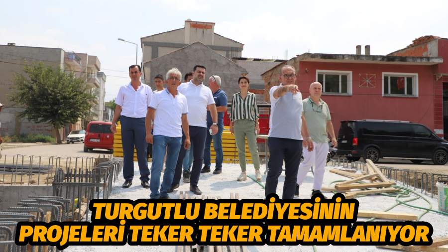 Turgutlu Belediyesinin Projeleri Teker Teker Tamamlanıyor