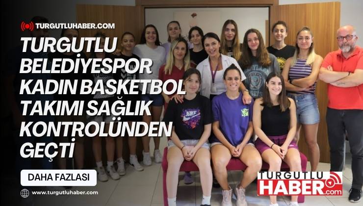 Turgutlu Belediyespor Kadın Basketbol Takımı Sağlık Kontrolünden Geçti