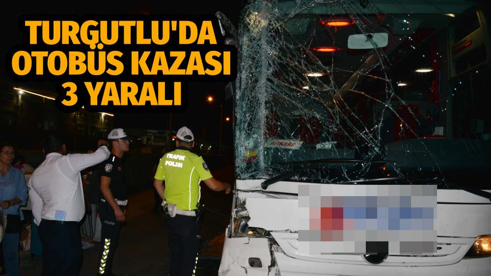 Turgutlu'da yolcu otobüsü tıra çarptı, 3 kişi yaralandı