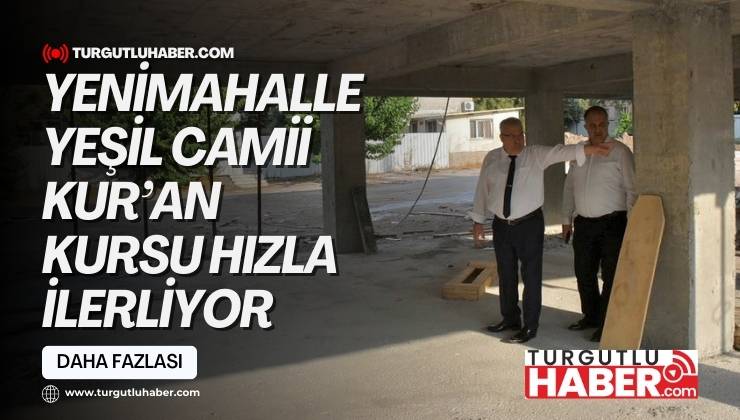 YENİMAHALLE YEŞİL CAMİİ KUR’AN KURSU HIZLA İLERLİYOR