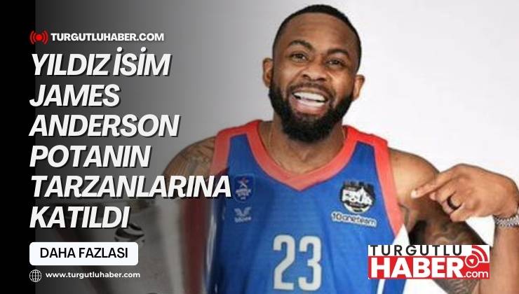 Yıldız İsim James Anderson Potanın Tarzanlarına Katıldı