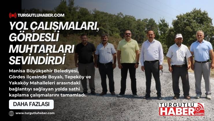 Yol Çalışmaları, Gördesli Muhtarları Sevindirdi