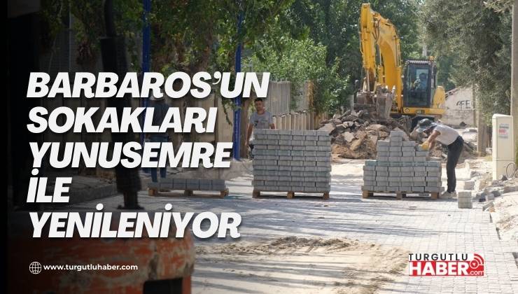 BARBAROS’UN SOKAKLARI YUNUSEMRE İLE YENİLENİYOR