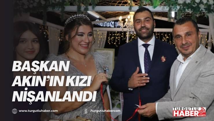 Başkan Akın’ın kızı nişanlandı