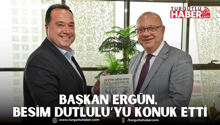 Başkan Ergün, Besim Dutlulu’yu Konuk Etti