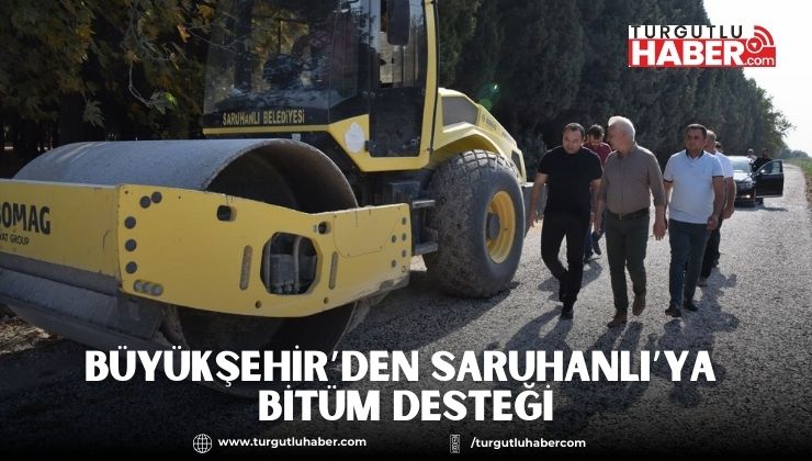 Büyükşehir’den Saruhanlı’ya Bitüm Desteği